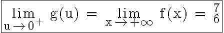 6$\rm \fbox{\lim_{u\to 0^+} g(u) = \lim_{x\to +\infty} f(x) = \frac{7}{6}}